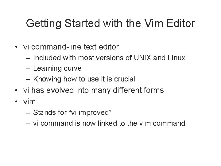 Getting Started with the Vim Editor • vi command-line text editor – Included with