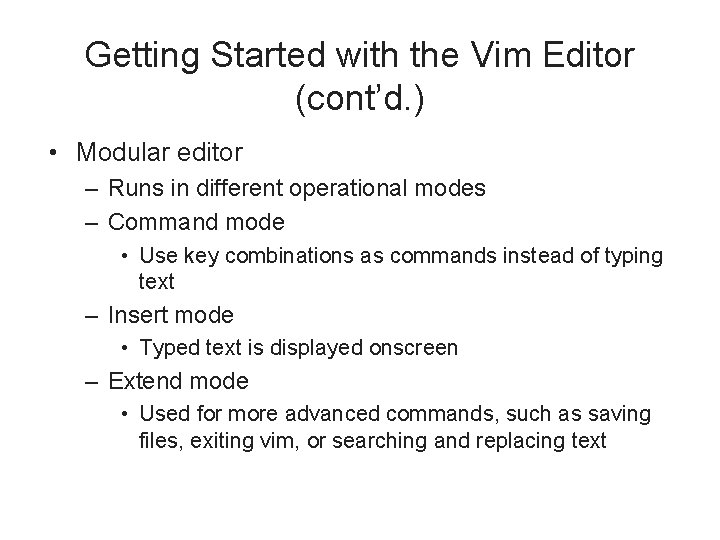 Getting Started with the Vim Editor (cont’d. ) • Modular editor – Runs in