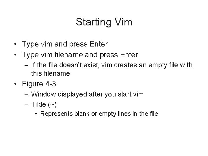 Starting Vim • Type vim and press Enter • Type vim filename and press