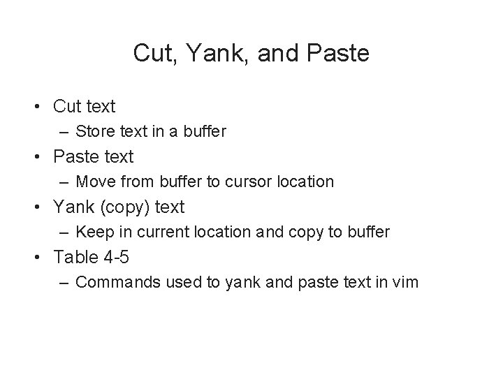 Cut, Yank, and Paste • Cut text – Store text in a buffer •