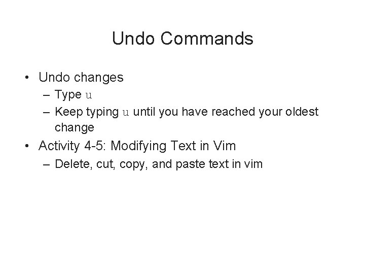 Undo Commands • Undo changes – Type u – Keep typing u until you