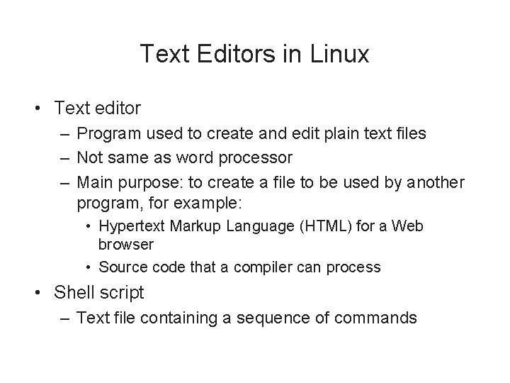 Text Editors in Linux • Text editor – Program used to create and edit