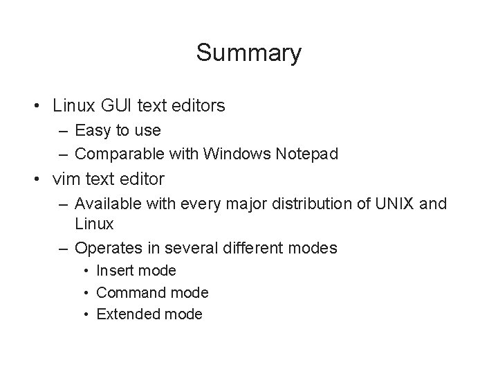 Summary • Linux GUI text editors – Easy to use – Comparable with Windows