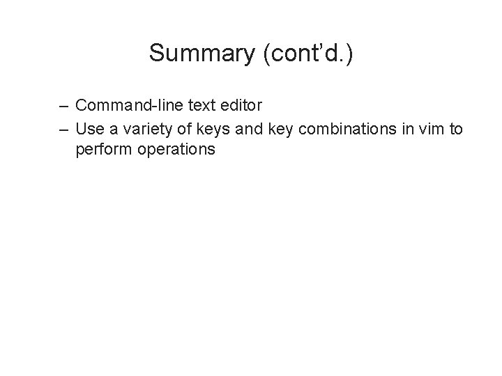 Summary (cont’d. ) – Command-line text editor – Use a variety of keys and