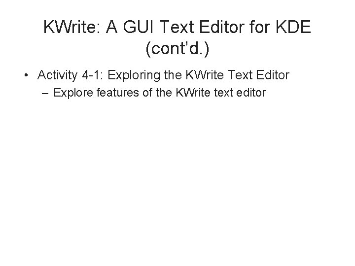 KWrite: A GUI Text Editor for KDE (cont’d. ) • Activity 4 -1: Exploring