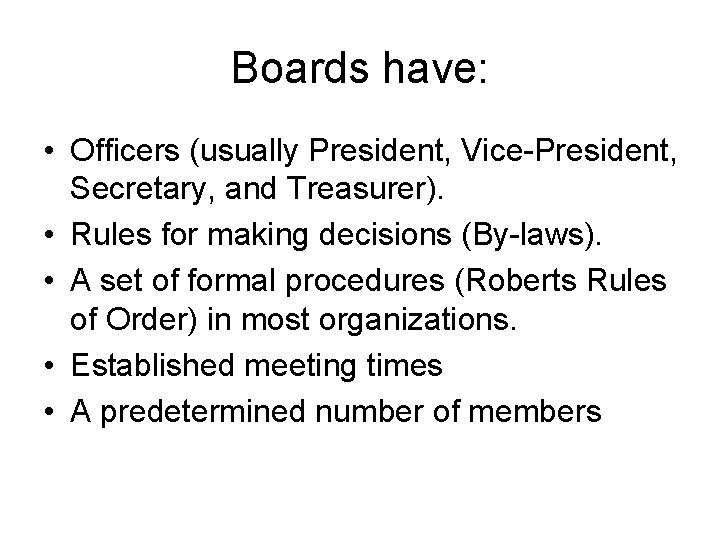 Boards have: • Officers (usually President, Vice-President, Secretary, and Treasurer). • Rules for making