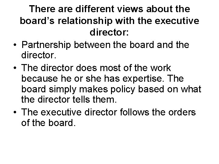 There are different views about the board’s relationship with the executive director: • Partnership