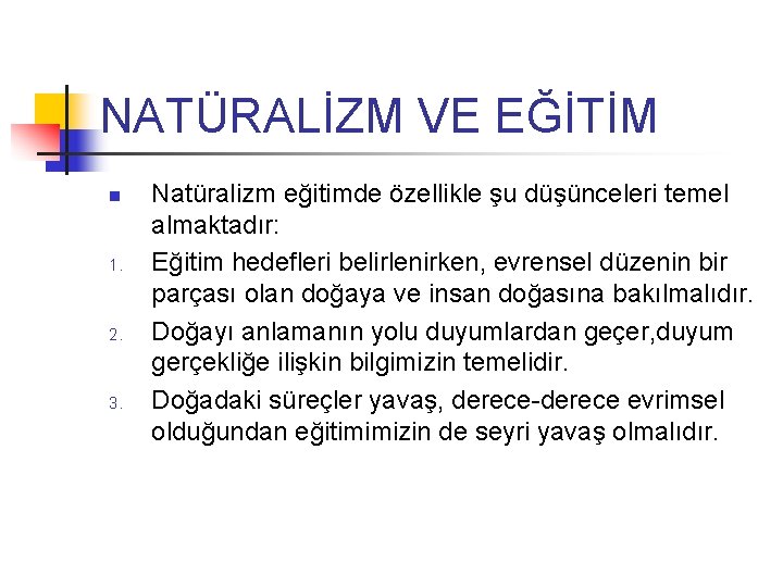 NATÜRALİZM VE EĞİTİM n 1. 2. 3. Natüralizm eğitimde özellikle şu düşünceleri temel almaktadır: