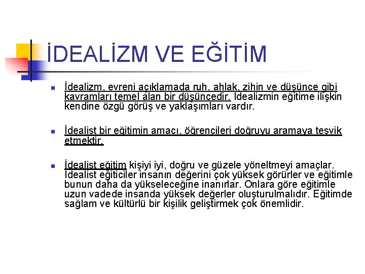 İDEALİZM VE EĞİTİM n n n İdealizm, evreni açıklamada ruh, ahlak, zihin ve düşünce