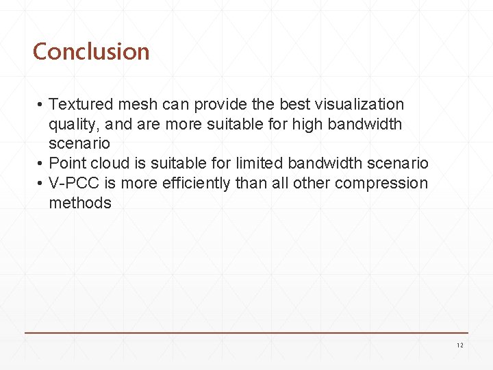 Conclusion • Textured mesh can provide the best visualization quality, and are more suitable