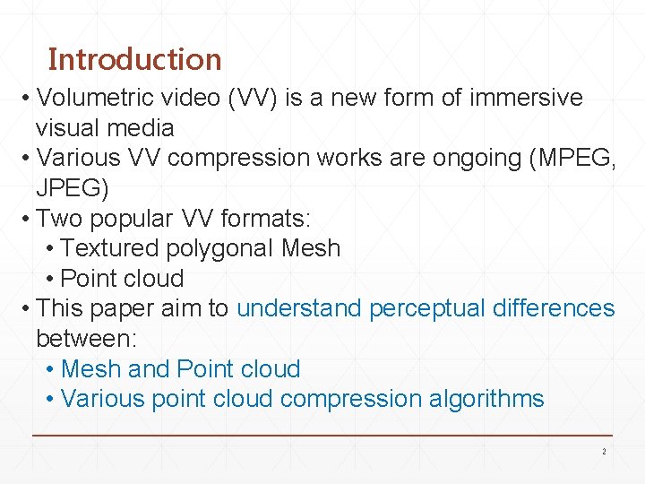 Introduction • Volumetric video (VV) is a new form of immersive visual media •