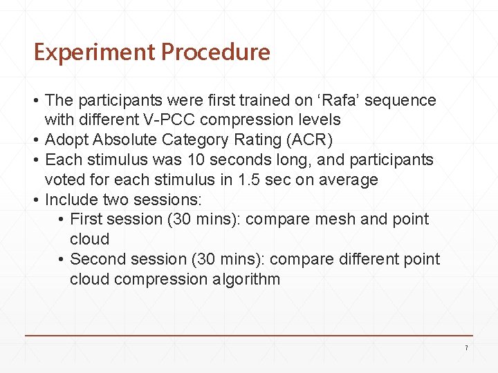 Experiment Procedure • The participants were first trained on ‘Rafa’ sequence with different V-PCC