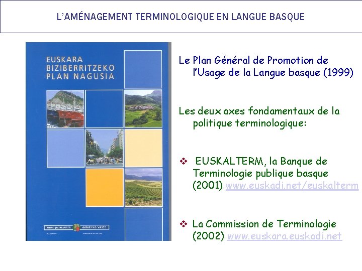 L’AMÉNAGEMENT TERMINOLOGIQUE EN LANGUE BASQUE Le Plan Général de Promotion de l’Usage de la