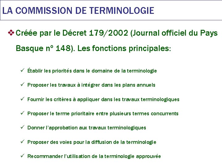 LA COMMISSION DE TERMINOLOGIE v Créée par le Décret 179/2002 (Journal officiel du Pays