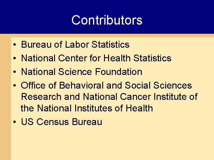 Contributors • • Bureau of Labor Statistics National Center for Health Statistics National Science