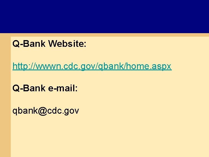 Q-Bank Website: http: //wwwn. cdc. gov/qbank/home. aspx Q-Bank e-mail: qbank@cdc. gov 