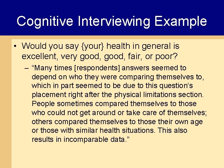 Cognitive Interviewing Example • Would you say {your} health in general is excellent, very