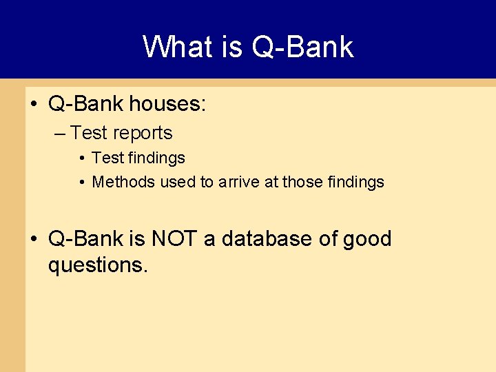 What is Q-Bank • Q-Bank houses: – Test reports • Test findings • Methods