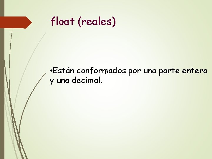 float (reales) • Están conformados por una parte entera y una decimal. 