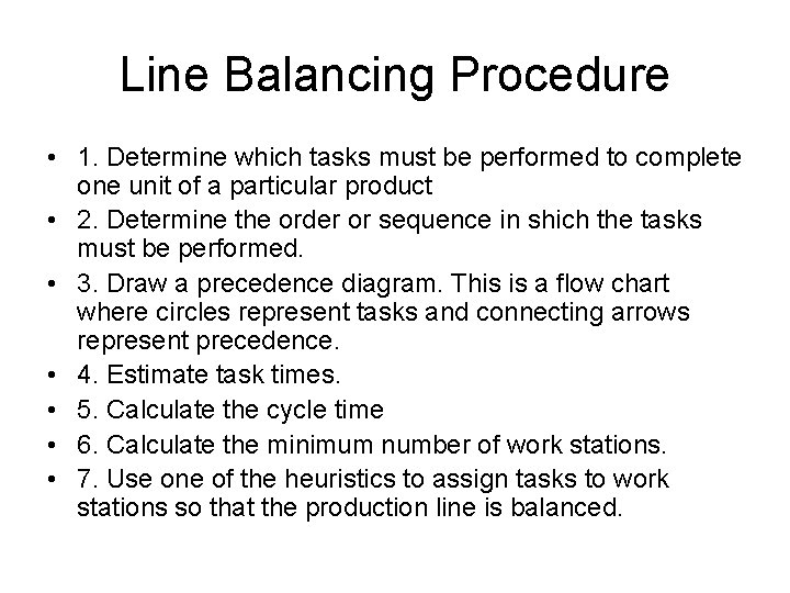 Line Balancing Procedure • 1. Determine which tasks must be performed to complete one