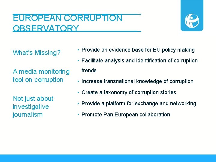 EUROPEAN CORRUPTION OBSERVATORY What's Missing? • Provide an evidence base for EU policy making