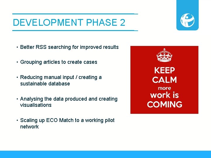 DEVELOPMENT PHASE 2 • Better RSS searching for improved results • Grouping articles to