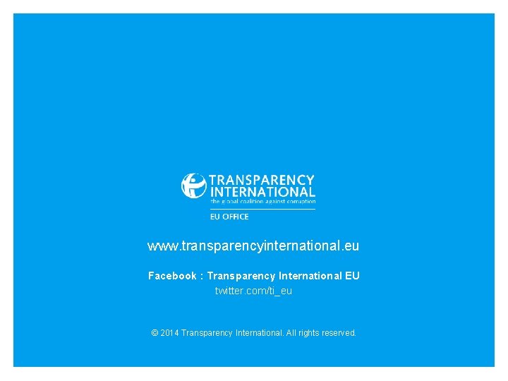 www. transparencyinternational. eu Facebook : Transparency International EU twitter. com/ti_eu © 2014 Transparency International.