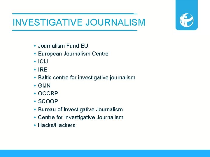 INVESTIGATIVE JOURNALISM • • • Journalism Fund EU European Journalism Centre ICIJ IRE Baltic