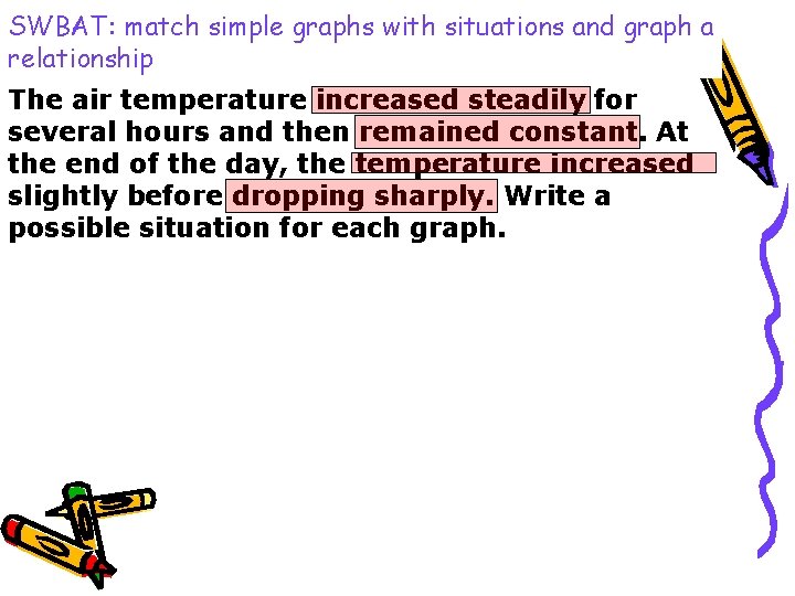 SWBAT: match simple graphs with situations and graph a relationship The air temperature increased