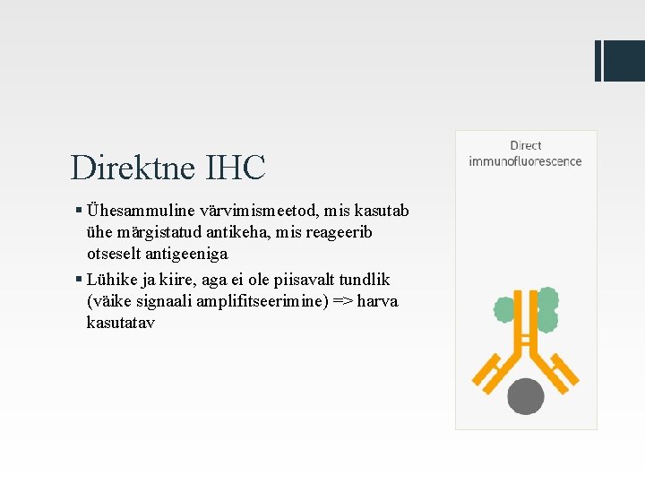 Direktne IHC § Ühesammuline värvimismeetod, mis kasutab ühe märgistatud antikeha, mis reageerib otseselt antigeeniga