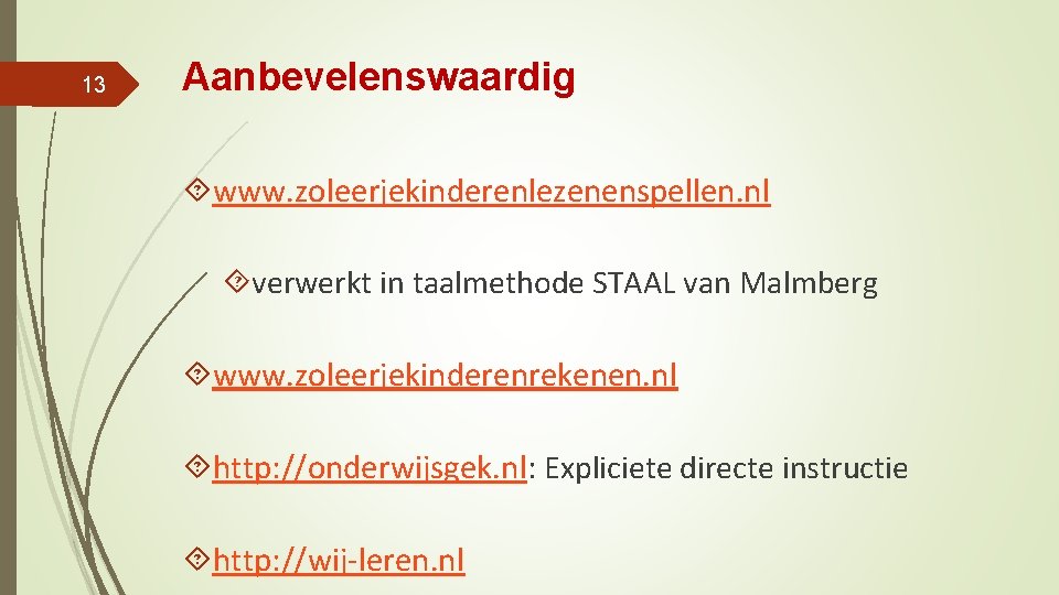 13 Aanbevelenswaardig www. zoleerjekinderenlezenenspellen. nl verwerkt in taalmethode STAAL van Malmberg www. zoleerjekinderenrekenen. nl