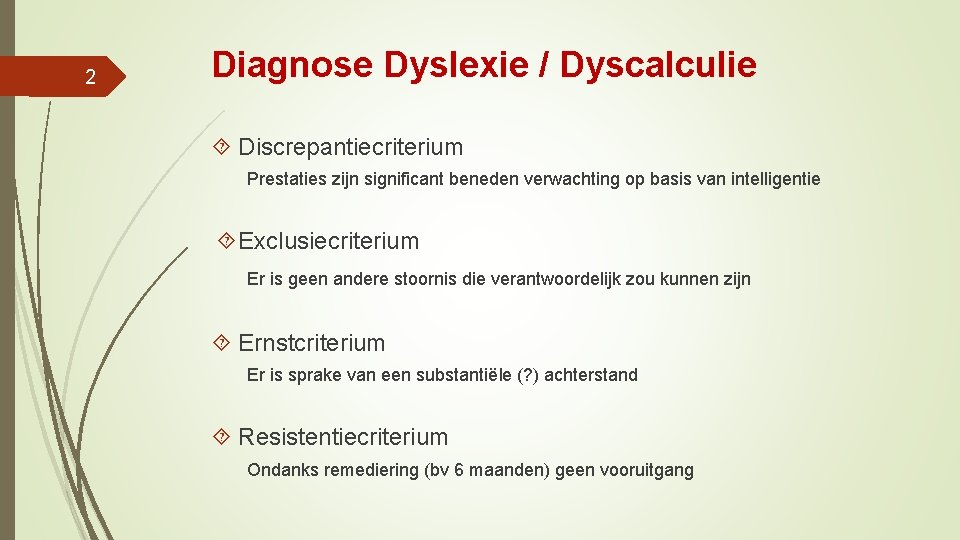 2 Diagnose Dyslexie / Dyscalculie Discrepantiecriterium Prestaties zijn significant beneden verwachting op basis van