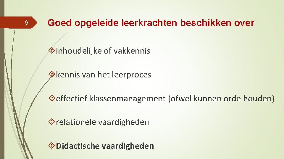 9 Goed opgeleide leerkrachten beschikken over inhoudelijke of vakkennis van het leerproces effectief klassenmanagement
