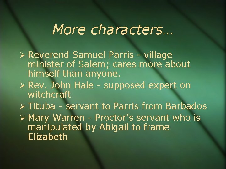 More characters… Reverend Samuel Parris - village minister of Salem; cares more about himself