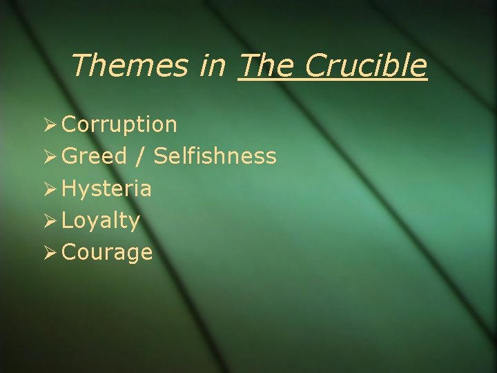 Themes in The Crucible Corruption Greed / Selfishness Hysteria Loyalty Courage 