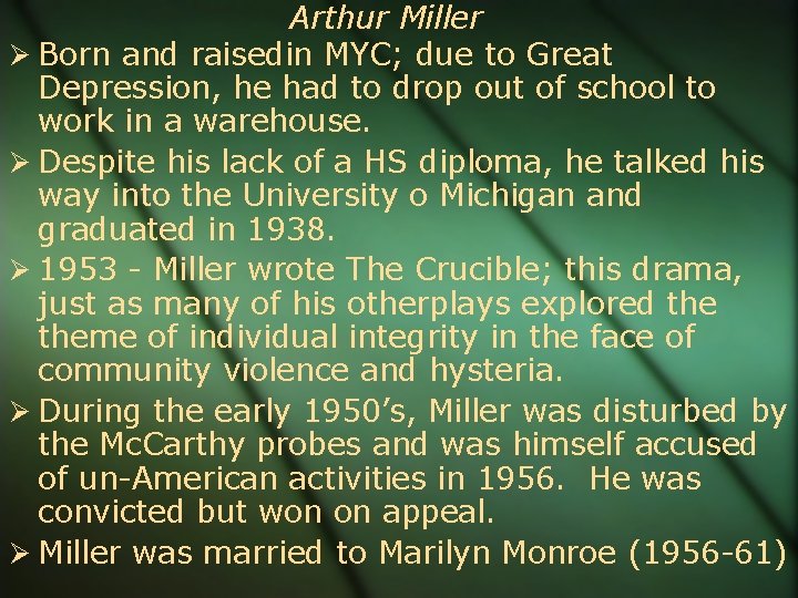 Arthur Miller Born and raisedin MYC; due to Great Depression, he had to drop