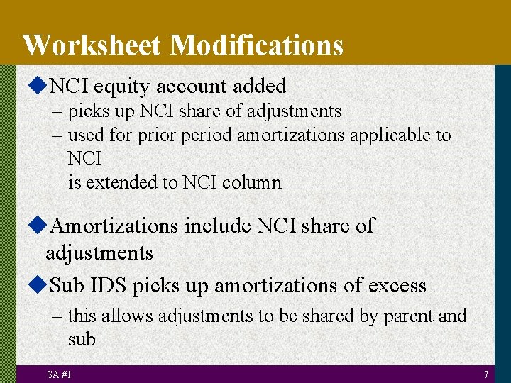 Worksheet Modifications u. NCI equity account added – picks up NCI share of adjustments