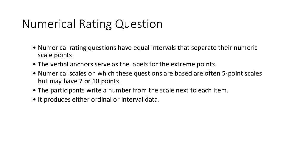 Numerical Rating Question • Numerical rating questions have equal intervals that separate their numeric