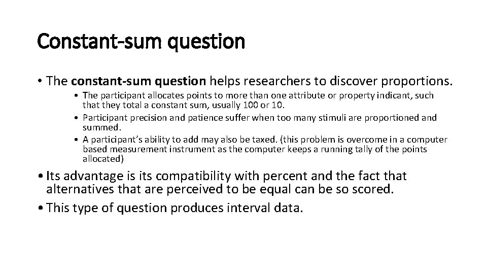 Constant-sum question • The constant-sum question helps researchers to discover proportions. • The participant