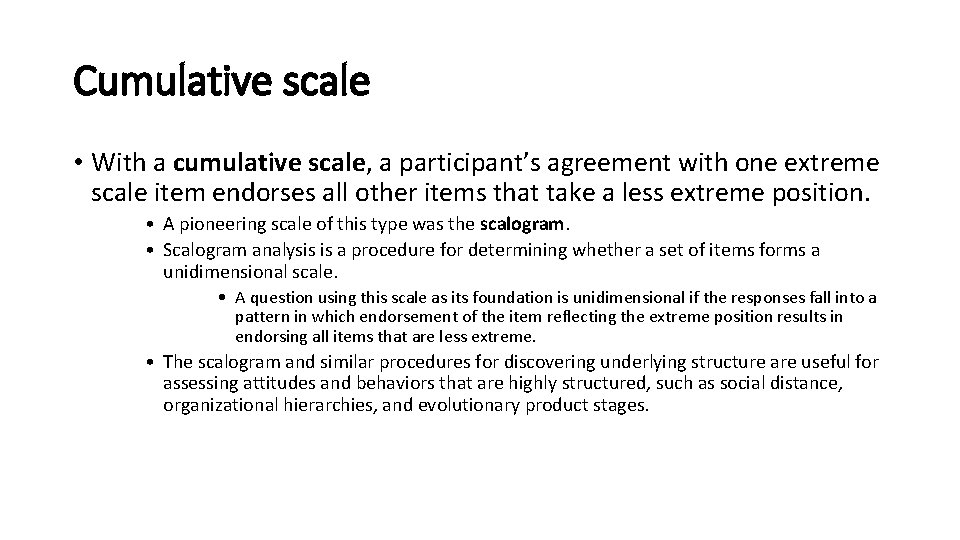 Cumulative scale • With a cumulative scale, a participant’s agreement with one extreme scale