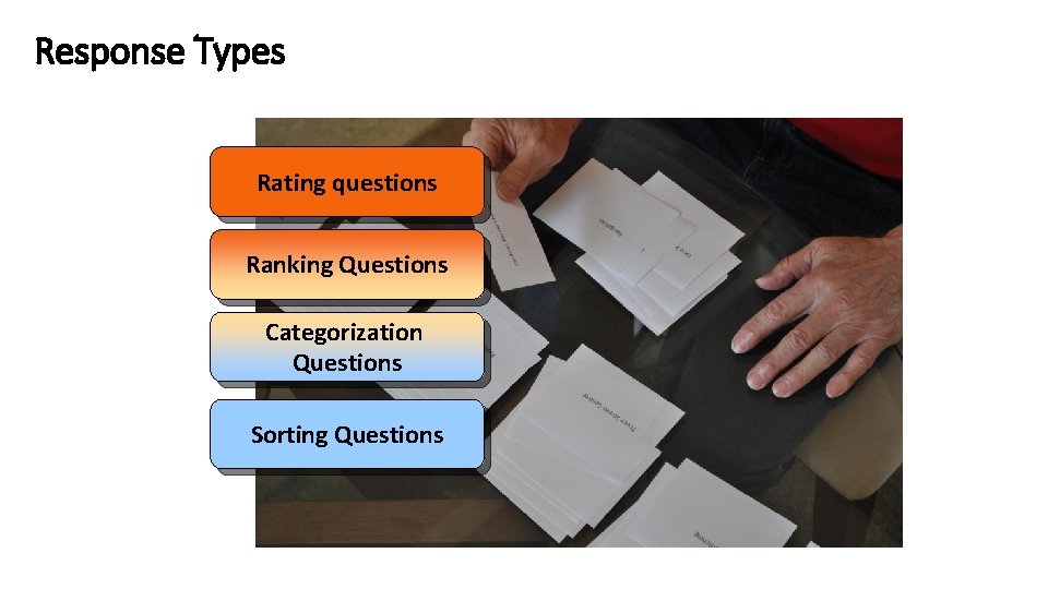 Response Types Rating questions Ranking Questions Categorization Questions Sorting Questions 12 -75 