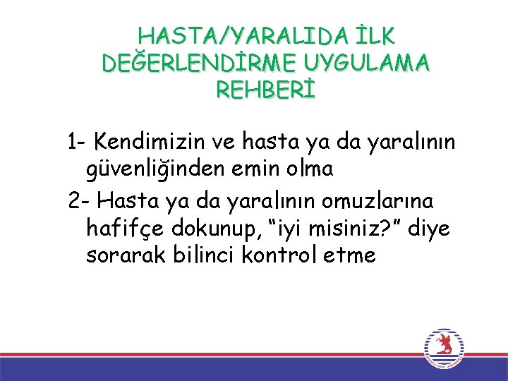 HASTA/YARALIDA İLK DEĞERLENDİRME UYGULAMA REHBERİ 1 - Kendimizin ve hasta ya da yaralının güvenliğinden