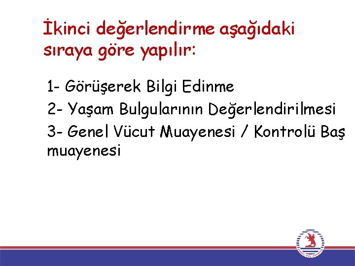 İkinci değerlendirme aşağıdaki sıraya göre yapılır: 1 - Görüşerek Bilgi Edinme 2 - Yaşam