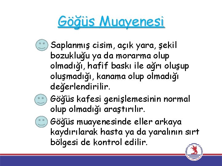 Göğüs Muayenesi Saplanmış cisim, açık yara, şekil bozukluğu ya da morarma olup olmadığı, hafif