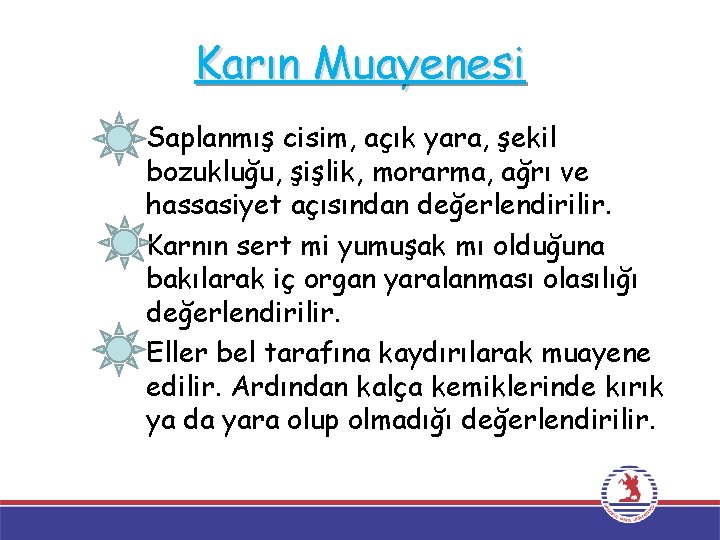 Karın Muayenesi Saplanmış cisim, açık yara, şekil bozukluğu, şişlik, morarma, ağrı ve hassasiyet açısından