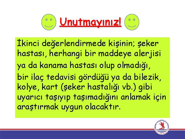 Unutmayınız! İkinci değerlendirmede kişinin; şeker hastası, herhangi bir maddeye alerjisi ya da kanama hastası