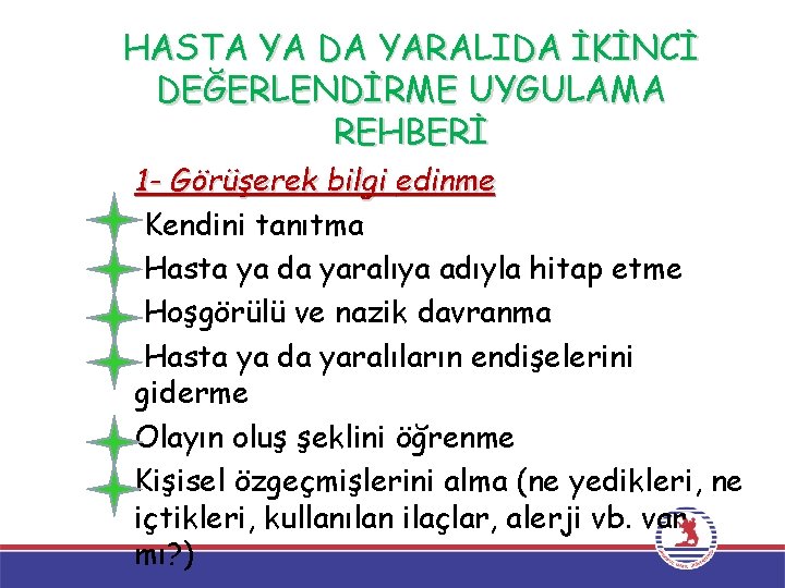 HASTA YA DA YARALIDA İKİNCİ DEĞERLENDİRME UYGULAMA REHBERİ 1 - Görüşerek bilgi edinme Kendini