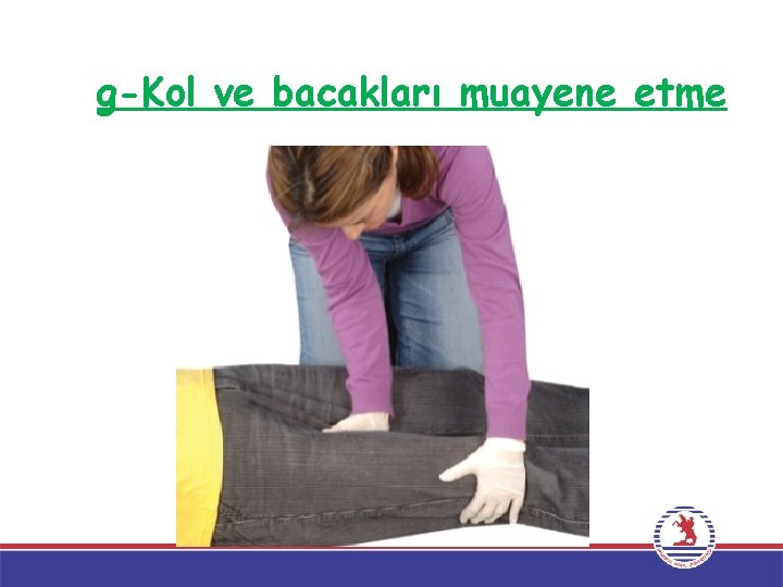 g-Kol ve bacakları muayene etme 