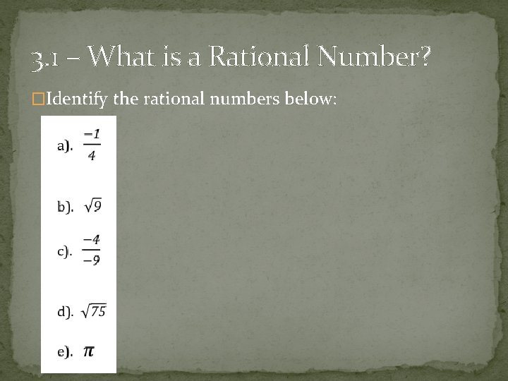 3. 1 – What is a Rational Number? �Identify the rational numbers below: 