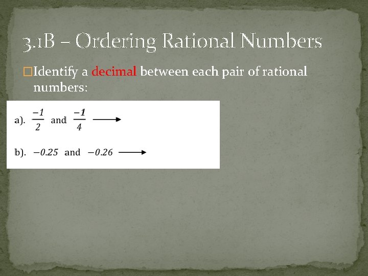 3. 1 B – Ordering Rational Numbers �Identify a decimal between each pair of